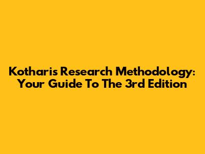 Kothari's Research Methodology: Your Guide To The 3rd Edition