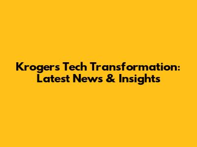 Kroger's Tech Transformation: Latest News & Insights