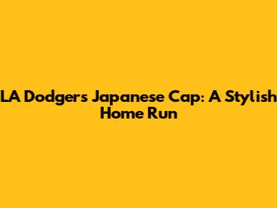 LA Dodgers Japanese Cap: A Stylish Home Run