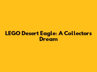 LEGO Desert Eagle: A Collector's Dream