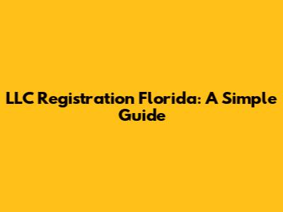 LLC Registration Florida: A Simple Guide