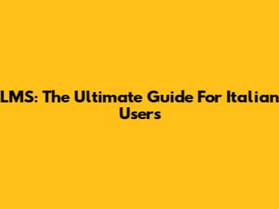 LMS: The Ultimate Guide For Italian Users