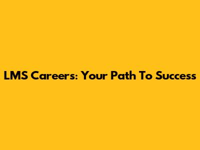 LMS Careers: Your Path To Success