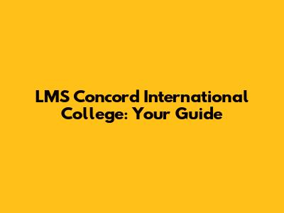 LMS Concord International College: Your Guide