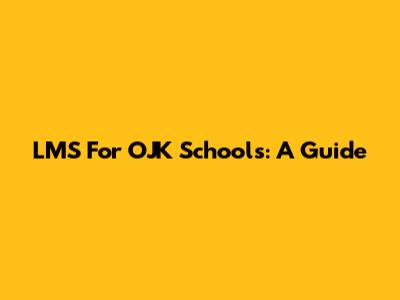 LMS For OJK Schools: A Guide