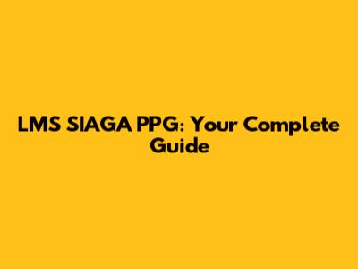 LMS SIAGA PPG: Your Complete Guide