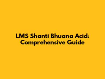 LMS Shanti Bhuana Acid: Comprehensive Guide