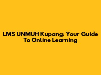 LMS UNMUH Kupang: Your Guide To Online Learning