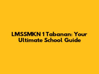 LMSSMKN 1 Tabanan: Your Ultimate School Guide