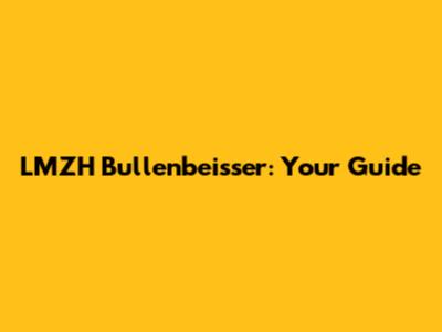 LMZH Bullenbeisser: Your Guide