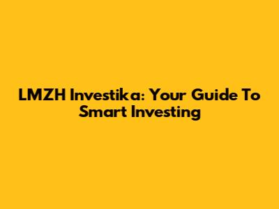 LMZH Investika: Your Guide To Smart Investing