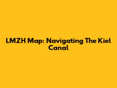 LMZH Map: Navigating The Kiel Canal