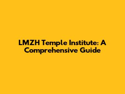 LMZH Temple Institute: A Comprehensive Guide