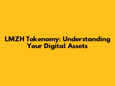 LMZH Tokenomy: Understanding Your Digital Assets