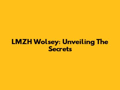 LMZH Wolsey: Unveiling The Secrets