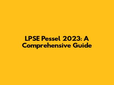 LPSE Pessel 2023: A Comprehensive Guide