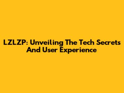 LZLZP: Unveiling The Tech Secrets And User Experience