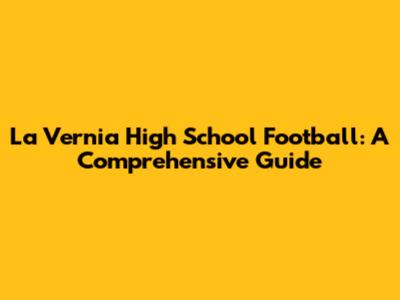 La Vernia High School Football: A Comprehensive Guide