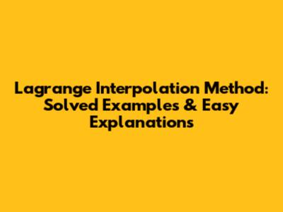 Lagrange Interpolation Method: Solved Examples & Easy Explanations