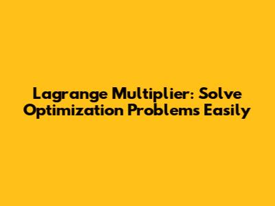 Lagrange Multiplier: Solve Optimization Problems Easily