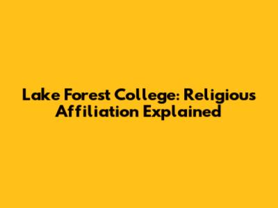 Lake Forest College: Religious Affiliation Explained