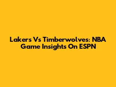 Lakers Vs Timberwolves: NBA Game Insights On ESPN