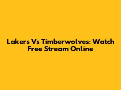 Lakers Vs Timberwolves: Watch Free Stream Online