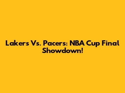 Lakers Vs. Pacers: NBA Cup Final Showdown!