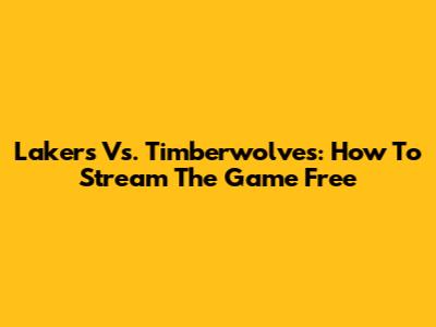 Lakers Vs. Timberwolves: How To Stream The Game Free