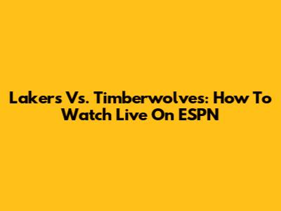 Lakers Vs. Timberwolves: How To Watch Live On ESPN