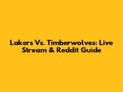 Lakers Vs. Timberwolves: Live Stream & Reddit Guide