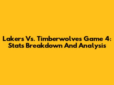 Lakers Vs. Timberwolves Game 4: Stats Breakdown And Analysis