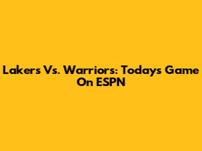 Lakers Vs. Warriors: Today's Game On ESPN