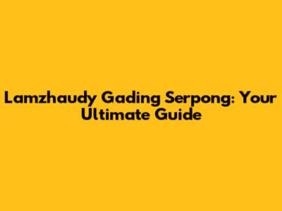 Lamzhaudy Gading Serpong: Your Ultimate Guide