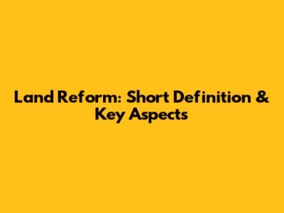 Land Reform: Short Definition & Key Aspects
