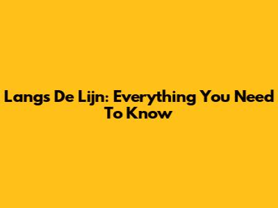Langs De Lijn: Everything You Need To Know