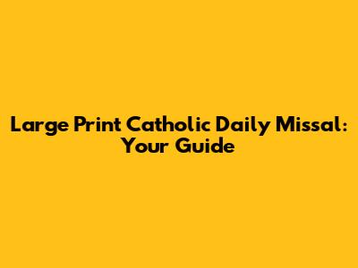 Large Print Catholic Daily Missal: Your Guide