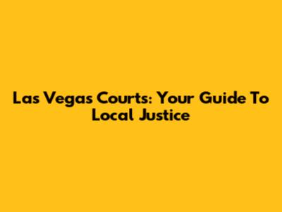 Las Vegas Courts: Your Guide To Local Justice