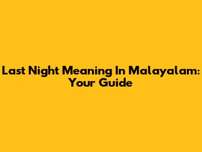 Last Night Meaning In Malayalam: Your Guide