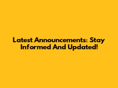 Latest Announcements: Stay Informed And Updated!