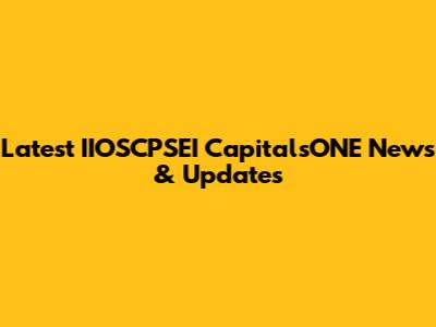 Latest IIOSCPSEI CapitalsONE News & Updates