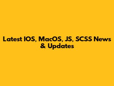 Latest IOS, MacOS, JS, SCSS News & Updates