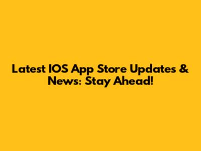 Latest IOS App Store Updates & News: Stay Ahead!