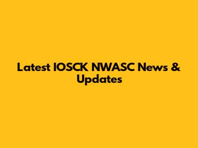 Latest IOSCK NWASC News & Updates