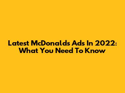Latest McDonald's Ads In 2022: What You Need To Know