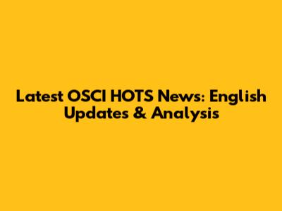 Latest OSCI HOTS News: English Updates & Analysis