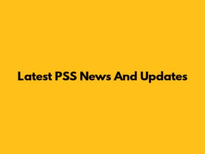 Latest PSS News And Updates
