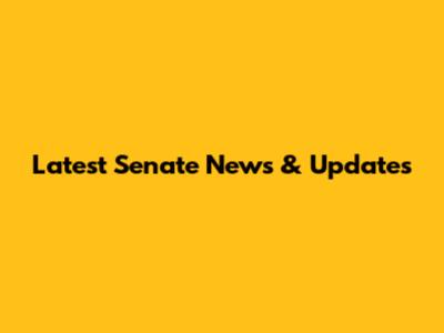 Latest Senate News & Updates