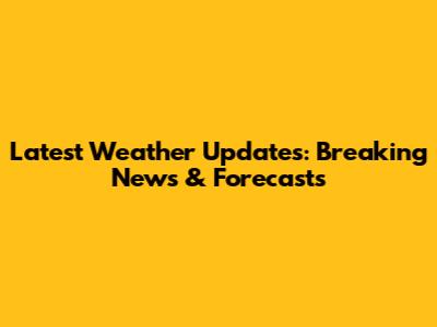 Latest Weather Updates: Breaking News & Forecasts