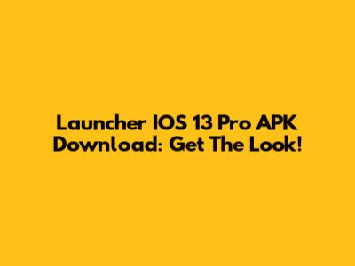 Launcher IOS 13 Pro APK Download: Get The Look!